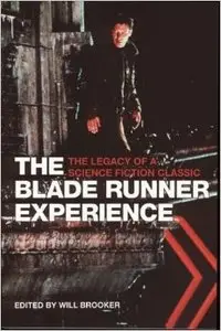 The Blade Runner Experience- The Legacy of A Science Fiction Classic