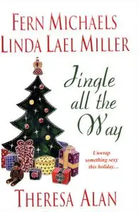 «Jingle All The Way» by Fern Michaels, Jane Blackwood, Linda Lael Miller, Theresa Alan