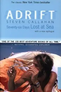 Steven Callahan - Adrift: Seventy-six Days Lost at Sea [Repost]