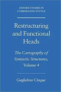 Restructuring and Functional Heads: The Cartography of Syntactic Structures, Volume 4