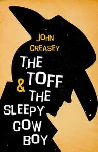 «The Toff and the Sleepy Cowboy» by John Creasey