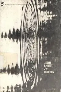 Jesus Christ and History by George E. Ladd