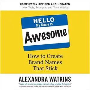 Hello My Name Is Awesome: How to Create Brand Names That Stick [Audiobook] (Repost)