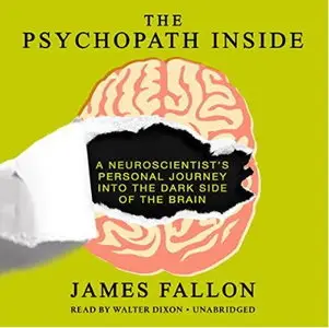 The Psychopath Inside: A Neuroscientist's Personal Journey into the Dark Side of the Brain [Audiobook]