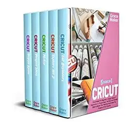 Cricut : CRICUT: 5 BOOK IN 1-Cricut Maker For Beginner + Design Space + Explore Air 2 + Project Ideas