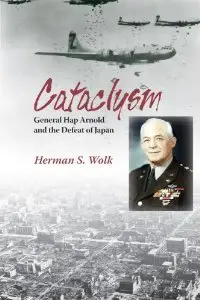 Cataclysm: General Hap Arnold and the Defeat of Japan