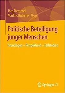 Politische Beteiligung junger Menschen: Grundlagen – Perspektiven – Fallstudien