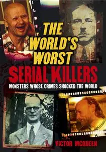 «The World's Worst Serial Killers» by Victor McQueen