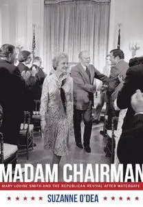 Madam Chairman: Mary Louise Smith and the Republican Revival after Watergate