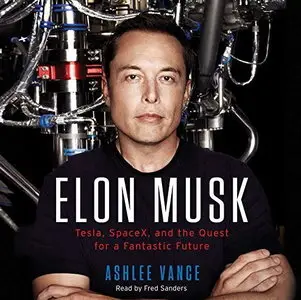 Elon Musk: Tesla, SpaceX, and the Quest for a Fantastic Future [Audiobook]