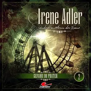 «Irene Adler, Sonderermittlerin der Krone - Folge 2: Gefahr im Prater» by Sir Arthur Conan Doyle,Marc Freund
