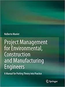 Project Management for Environmental, Construction and Manufacturing Engineers (Repost)