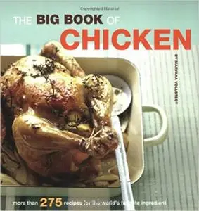 The Big Book of Chicken: Over 275 Exciting Ways to Cook Chicken (Big Book