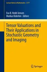 Tensor Valuations and Their Applications in Stochastic Geometry and Imaging