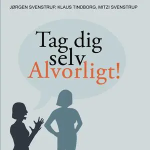 «Tag dig selv alvorligt» by Jørgen Svenstrup,Mitzi Svenstrup,Klaus Tindborg