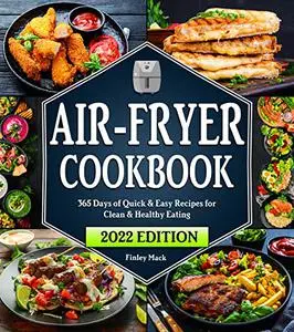 Air Fryer Cookbook: 365 Days of Quick & Easy Air Fryer Recipes for Clean & Healthy Eating | Beginners Edition