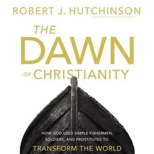 «The Dawn of Christianity» by Robert J. Hutchinson