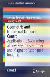 Geometric and Numerical Optimal Control: Application to Swimming at Low Reynolds Number and Magnetic Resonance Imaging (Repost)