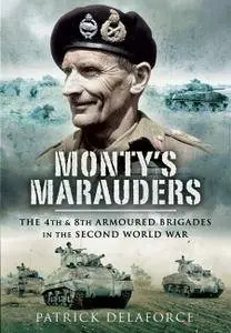 Monty's Marauders: The 4th & 8th Armoured Brigades in the Second World War