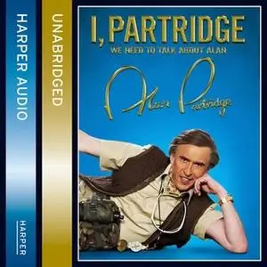 «I, Partridge: We Need To Talk About Alan» by Alan Partridge
