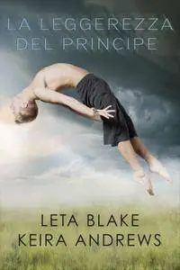 Leta Blake, Keira Andrews - La leggerezza del principe