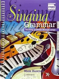 Singing Grammar: Teaching Grammar through Songs (Cambridge Copy Collection)