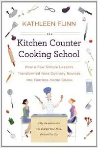 The Kitchen Counter Cooking School: How a Few Simple Lessons Transformed Nine Culinary Novices into Fearless Home Cook (Repost)