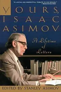 Yours, Isaac Asimov: A Lifetime of Letters