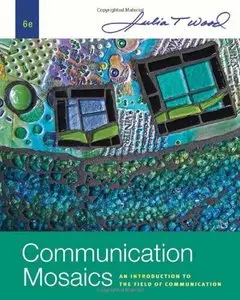 Communication Mosaics: An Introduction to the Field of Communication, 6 edition (repost)