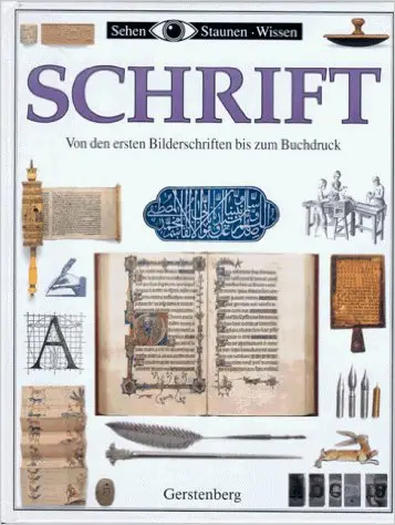 Sehen, Staunen, Wissen: Schrift. Von den ersten Bilderschriften bis zum Buchdruck