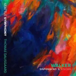 Seattle Symphony & Thomas Dausgaard - Walker: Sinfonia No. 5 "Visions" (Version for Voices & Orchestra) (Live) (2021)