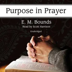 «Purpose in Prayer» by E.M. Bounds