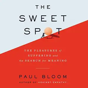 The Sweet Spot: The Pleasures of Suffering and the Search for Meaning [Audiobook]