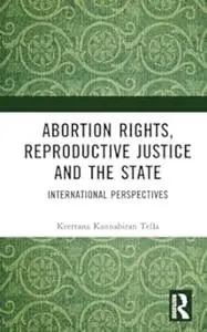 Abortion Rights, Reproductive Justice and the State
