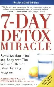 7-Day Detox Miracle, Revised 2nd Edition: Revitalize Your Mind and Body with This Safe and Effective Life-Enhancing... (repost)