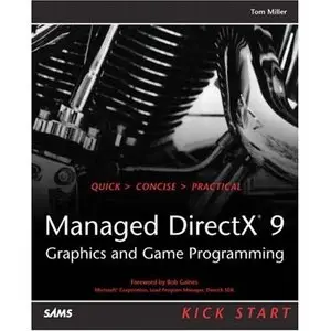 Managed DirectX 9 Kick Start: Graphics and Game Programming by Tom Miller [Repost]
