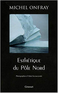 Esthétique du pôle Nord - Michel Onfray
