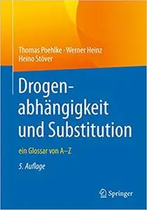 Drogenabhängigkeit und Substitution: ein Glossar von A–Z, 5. Aufl.