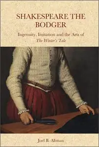 Shakespeare the Bodger: Ingenuity, Imitation and the Arts of The Winter’s Tale