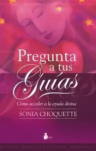 «Pregunta a tus guias» by Sonia Choquette