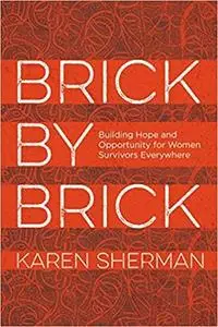 Brick by Brick: Building Hope and Opportunity for Women Survivors Everywhere