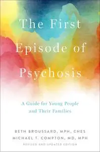 The First Episode of Psychosis: A Guide for Young People and Their Families, Revised and Updated Edition