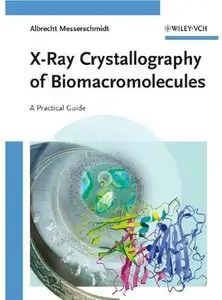 X-Ray Crystallography of Biomacromolecules: A Practical Guide [Repost]