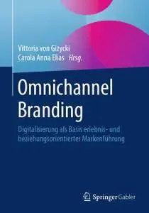 Omnichannel Branding: Digitalisierung als Basis erlebnis- und beziehungsorientierter Markenführung