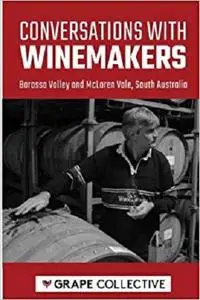 Conversations with winemakers: Barossa Valley and McLaren Vale, South Australia