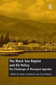 The Black Sea Region and EU Policy: The Challenge of Divergent Agendas