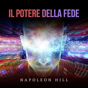 «Il Potere della fede» by Napoleon Hill