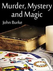 «Murder, Mystery, and Magic» by John Burke