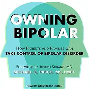 Owning Bipolar: How Patients and Families Can Take Control of Bipolar Disorder [Audiobook]