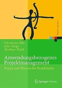 Anwendungsbezogenes Projektmanagement: Praxis und Theorie für Projektleiter (Xpert.press) [repost]